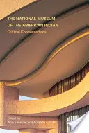 Az Amerikai Indiánok Nemzeti Múzeuma: Kritikai beszélgetések - The National Museum of the American Indian: Critical Conversations