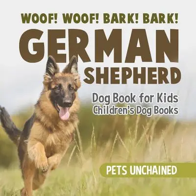 Woof! Woof! Bark! Bark! - Német juhászkutya könyv gyerekeknek - Gyerekeknek szóló kutyás könyvek - Woof! Woof! Bark! Bark! - German Shepherd Dog Book for Kids - Children's Dog Books