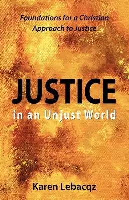 Igazságosság egy igazságtalan világban: Az igazságosság keresztény megközelítésének alapjai - Justice in an Unjust World: Foundations for a Christian Approach in Justice