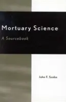 Temetkezési tudomány: A Sourcebook - Mortuary Science: A Sourcebook