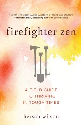 Tűzoltó zen: A Field Guide to Thriving in To Thriving in Tough Times - Firefighter Zen: A Field Guide to Thriving in Tough Times