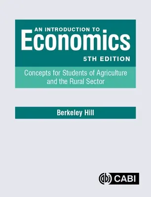 Bevezetés a közgazdaságtanba: Fogalmak a mezőgazdaság és a vidéki ágazat hallgatói számára - An Introduction to Economics: Concepts for Students of Agriculture and the Rural Sector