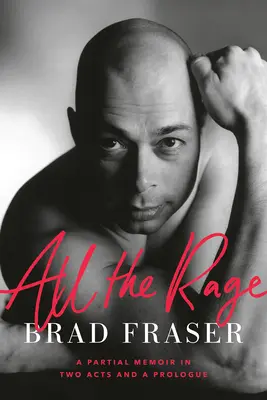 All the Rage: Részleges memoár két felvonásban és egy prológusban - All the Rage: A Partial Memoir in Two Acts and a Prologue