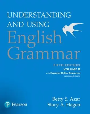 Understanding and Using English Grammar, Volume B, with Essential Online Resources (Az angol nyelvtan megértése és használata, B kötet, alapvető online forrásokkal) - Understanding and Using English Grammar, Volume B, with Essential Online Resources