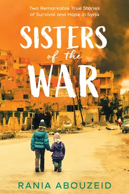 Háborús nővérek: Két figyelemre méltó igaz történet a túlélésről és a reményről Szíriában (Scholastic Focus) - Sisters of the War: Two Remarkable True Stories of Survival and Hope in Syria (Scholastic Focus)