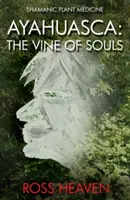 Ayahuasca: A lelkek szőlője - Ayahuasca: The Vine of Souls