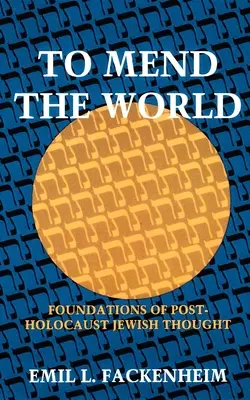 To Mend the World: A holokauszt utáni zsidó gondolkodás alapjai - To Mend the World: Foundations of Post-Holocaust Jewish Thought