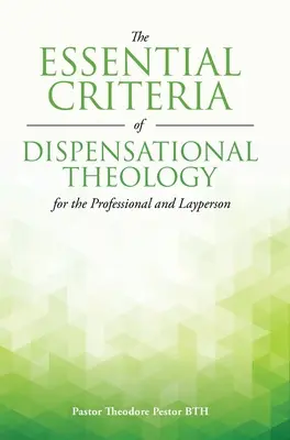 A diszpenzációs teológia alapvető kritériumai a szakemberek és a laikusok számára - The Essential Criteria of Dispensational Theology for the Professional and Layperson