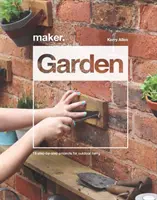 Teremtő. Kert: Kertészkedés: 15 lépésről lépésre megvalósított projekt a szabadtéri élethez - Maker. Garden: 15 Step-By-Step Projects for Outdoor Living