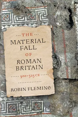 A római Britannia anyagi bukása, 300-525 Kr. e. - The Material Fall of Roman Britain, 300-525 Ce