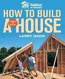 Habitat for Humanity Hogyan építsünk házat: Hogyan építsünk házat? - Habitat for Humanity How to Build a House: How to Build a House