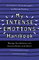 Az intenzív érzelmeim kézikönyve: Kezeld az érzelmeidet és kapcsolódj jobban másokhoz - My Intense Emotions Handbook: Manage Your Emotions and Connect Better with Others