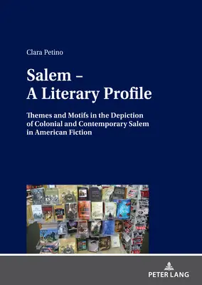 Salem - Irodalmi profil: Témák és motívumok a gyarmati és kortárs Salem ábrázolásában az amerikai szépirodalomban - Salem - A Literary Profile: Themes and Motifs in the Depiction of Colonial and Contemporary Salem in American Fiction