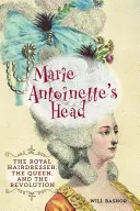 Marie Antoinette feje: A királyi fodrász, a királynő és a forradalom - Marie Antoinette's Head: The Royal Hairdresser, the Queen, and the Revolution