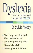 Diszlexia: Hogyan éljük túl és legyünk sikeresek a munkahelyünkön? - Dyslexia: How to Survive and Succeed at Work