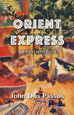 Orient Expressz: Egy utazási emlékirat - Orient Express: A Travel Memoir