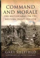 Parancsnokság és morál: A brit hadsereg a nyugati fronton 1914-18 - Command and Morale: The British Army on the Western Front 1914-18