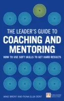 Vezetői útmutató a coachinghoz és a mentoráláshoz - Hogyan használjuk a puha készségeket a kemény eredmények eléréséhez? - Leader's Guide to Coaching & Mentoring - How to Use Soft Skills to Get Hard Results