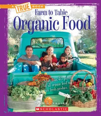 Bioélelmiszerek (egy igaz könyv: a farmtól az asztalig) - Organic Food (a True Book: Farm to Table)