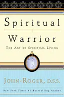 Duchovní bojovník: Umění duchovního života - Spiritual Warrior: The Art of Spiritual Living