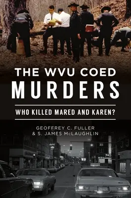 The Wvu Coed Murders: Ki ölte meg Maredet és Karent? - The Wvu Coed Murders: Who Killed Mared and Karen?