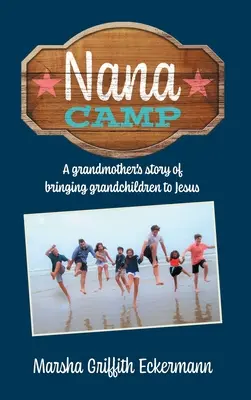 Nana Camp: Egy nagymama története arról, hogyan vezeti az unokákat Jézushoz - Nana Camp: A grandmother's story of bringing grandchildren to Jesus