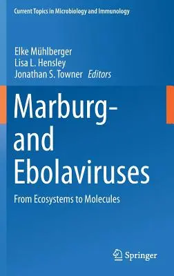 Marburg- és ebolavírusok: Az ökoszisztémáktól a molekulákig - Marburg- And Ebolaviruses: From Ecosystems to Molecules