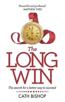 A hosszú győzelem: A siker jobb útjának keresése - The Long Win: The search for a better way to succeed