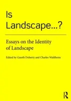 Is Landscape... ?: Esszék a táj identitásáról - Is Landscape... ?: Essays on the Identity of Landscape