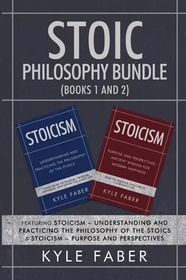 Stoická filosofie Bundle (Knihy 1 a 2): Knihy: Stoicismus - pochopení a praktikování filozofie stoiků a Stoicismus - účel a perspektiva (2 knihy) - Stoic Philosophy Bundle (Books 1 and 2): Featuring Stoicism - Understanding and Practicing the Philosophy of the Stoics & Stoicism - Purpose and Persp