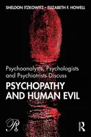 Pszichoanalitikusok, pszichológusok és pszichiáterek vitatják meg a pszichopátiát és az emberi gonoszságot - Psychoanalysts, Psychologists and Psychiatrists Discuss Psychopathy and Human Evil