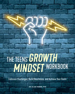 The Teens' Growth Mindset Workbook: Fogadd el a kihívásokat, építsd ki a rugalmasságodat, és érd el a céljaidat - The Teens' Growth Mindset Workbook: Embrace Challenges, Build Resilience, and Achieve Your Goals