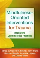 A trauma tudatosság-központú beavatkozásai: a kontemplatív gyakorlatok integrálása - Mindfulness-Oriented Interventions for Trauma: Integrating Contemplative Practices