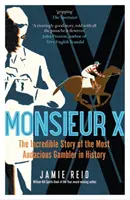 Monsieur X - A történelem legmerészebb szerencsejátékosának hihetetlen története - Monsieur X - The incredible story of the most audacious gambler in history