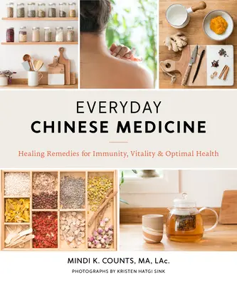 Mindennapi kínai orvoslás: Gyógyító gyógymódok az immunitásért, vitalitásért és optimális egészségért - Everyday Chinese Medicine: Healing Remedies for Immunity, Vitality, and Optimal Health