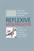 Reflexív modernizáció - Politika, hagyomány és esztétika a modern társadalmi rendben - Reflexive Modernization - Politics, Tradition and Aesthetics in the Modern Social Order