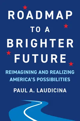 Útiterv a fényesebb jövőhöz: Amerika lehetőségeinek újragondolása és megvalósítása - Roadmap to a Brighter Future: Reimagining and Realizing America's Possibilities