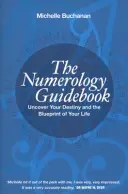 Numerológiai útikönyv - Fedezze fel a sorsát és életének tervrajzát - Numerology Guidebook - Uncover Your Destiny and the Blueprint of Your Life