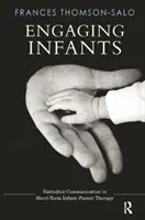 Csecsemők bevonása: A megtestesült kommunikáció a rövid távú csecsemő-szülő terápiában - Engaging Infants: Embodied Communication in Short-Term Infant-Parent Therapy