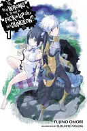 Is It It Wrong to Try to Get Up Girls in a Dungeon?, Vol. 1 (Light Novel) - Is It Wrong to Try to Pick Up Girls in a Dungeon?, Vol. 1 (Light Novel)