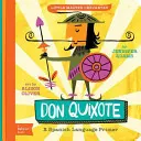 Don Quijote: A Babylit(r) Spanish Language Primer: A Babylit(r) Spanish Language Primer - Don Quixote: A Babylit(r) Spanish Language Primer