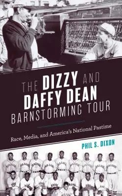 The Dizzy and Daffy Dean Barnstorming Tour: Race, Media, and America's National Pastime (Faj, média és Amerika nemzeti időtöltése) - The Dizzy and Daffy Dean Barnstorming Tour: Race, Media, and America's National Pastime