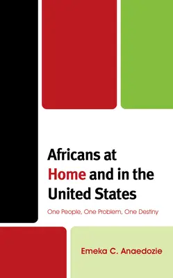 Afrikaiak otthon és az Egyesült Államokban: Egy nép, egy probléma, egy sors - Africans at Home and in the United States: One People, One Problem, One Destiny