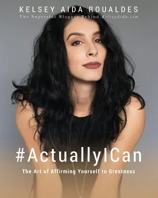 #ActuallyICan: The Art of Affirming Yourself to Greatness