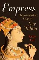 Empress: Nur Jahan elképesztő uralkodása - Empress: The Astonishing Reign of Nur Jahan