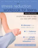 The Stress Reduction Workbook for Teens: Mindfulness Skills to Help You Deal with Stress