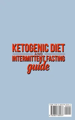 Ketogén diéta és időszakos böjtölés útmutató: Keto Low-Carb Meal Prep Guide, Heal Your Body & Mind (With Weight Loss Recip): Your complete Diet Guide - Keto Low-Carb Meal Prep Guide, Heal Your Body & Mind (With Weight Loss Recip - Ketogenic Diet and Intermittent Fasting Guide: Your complete Diet Guide - Keto Low-Carb Meal Prep Guide, Heal Your Body & Mind (With Weight Loss Recip