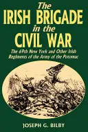 Ír dandár a polgárháborúban: A 69. New York-i és más ír ezredek a Potomac hadseregben - Irish Brigade in the Civil War: The 69th New York and Other Irish Regiments of the Army of the Potomac