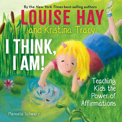 Azt hiszem, én vagyok! A gyerekek megtanítása a megerősítések erejére - I Think, I Am!: Teaching Kids the Power of Affirmations