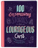 100 rendkívüli történet bátor lányoknak: Felejthetetlen történetek a hittel teli nőkről - 100 Extraordinary Stories for Courageous Girls: Unforgettable Tales of Women of Faith